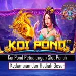 Koi Pond Petualangan Slot Penuh Kedamaian dan Hadiah Besar