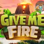 Give Me Fire Siap-siap Jadi King Newbie